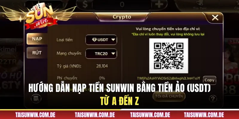 Hướng dẫn nạp tiền Sunwin bằng tiền ảo (USDT) dành cho newbie