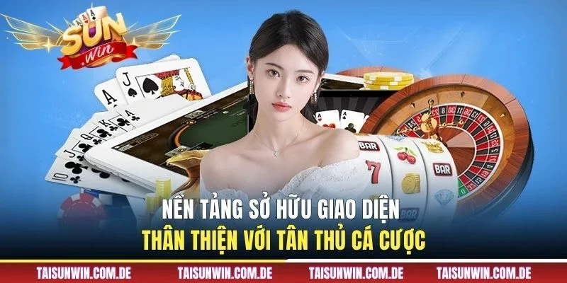 Nền tảng sở hữu giao diện thân thiện với tân thủ cá cược